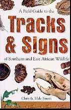 A Field Guide to Tracks and Signs of Southern and East African Wildlife